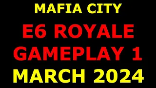 E6 Royale Gameplay 1 - March 2024