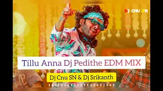 Tillu Anna Dj Pedithe EDM MIX DJ CNU SN & DJ SRIKANTH