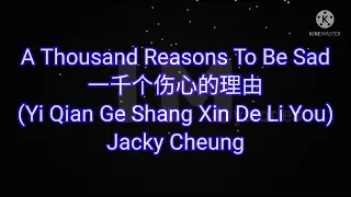 Jacky Cheung -- A Thousand Reasons To Be Sad 一千个伤心的理由 (Yi Qian Ge Shang Xin De Li You) #lyrics