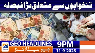 Geo News Headlines 9 PM - Good News - Big decision regarding salaries | 11 September 2023