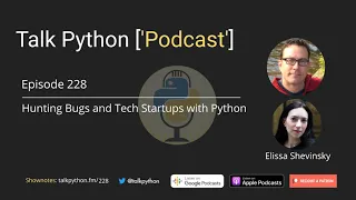 #228 Hunting Bugs and Tech Startups with Python  - Talk Python to Me Podcast