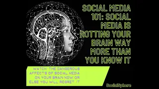 Social Media 101: Social Media Is Rotting Your Brain WAY More Than You Know It