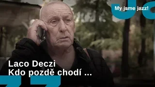 My jsme jazz! I Laco Deczi, Kdo pozdě chodí ...