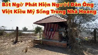 Phát hiện người đàn ông Việt Kiều Mỹ có giọng hát hay như ca sĩ, sống trong nhà hoang nhìn mà Ớn Óc