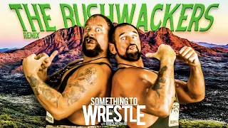 The Bushwackers REMIX: Something To Wrestle #328