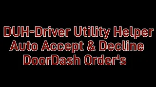 DoorDash DUH-Driver Utility Helper !!!