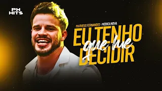 EU TENHO QUE ME DECIDIR ( FALA QUEM QUE TE MACHUCA ) - MATHEUS FERNANDES [ MÚSICA INÉDITA ] 2024