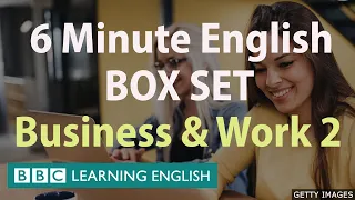 BOX SET: 6 Minute English - 'Business & Work 2' English mega-class! 30 minutes of new vocabulary!