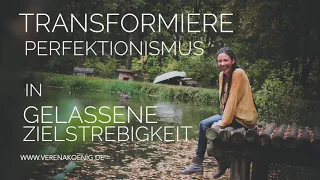 Transformiere Perfektionismus in gelassene Zielstrebigkeit // Podcast # 12