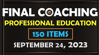 FINAL COACHING | 150 ITEMS PROFED DRILL | SEPTEMBER 24, 2023 LET REVIEWER