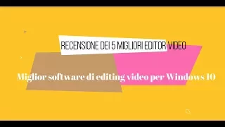 Miglior software di editing video per Windows 10 Recensione dei 5 migliori editor video