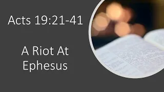 Acts 19:21-41 - A Riot At Ephesus