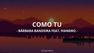 🎵 Bárbara Bandeira - Como Tu (feat. Ivandro) (Letra)🎵