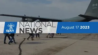 APTN National News August 17, 2023 – Evacuation orders in N.W.T., Solidarity in landfill search