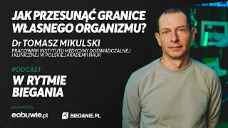 Jak przesunąć granice własnego organizmu? Dr Tomasz Mikulski-W Rytmie Biegania powered by eobuwie.pl