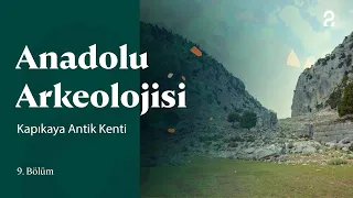 Anadolu Arkeolojisi | Kapıkaya Antik Kenti | 9. Bölüm @trt2