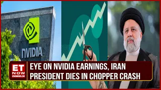 Brokerages Bet Big On U.S Markets, Nvidia Earnings; Fed Rate Cuts Soon? | Iran Prez Dies |World News