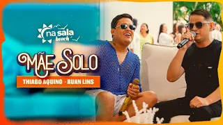 Thiago Aquino, Ruan Lins - Mãe Solo - Na Sala Beach