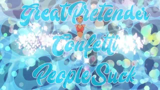 Great Pretender (Confetti) People Suck) Amv