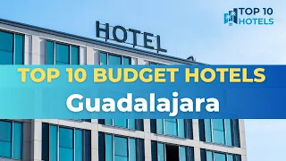 Top 10 Budget Hotels in Guadalajara