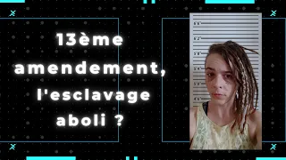 Le 13eme Amendement signe-t-il (vraiment) la fin de l'esclavage ?