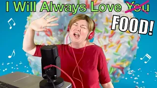 I Will Always Love You Parody Song - I Will Always Love Food