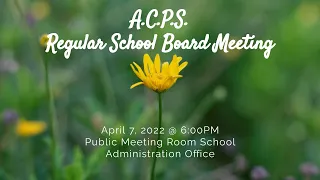 ACPS Regular School Board Meeting - 4.7.2022