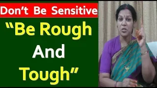 "Don't Be Sensitive, Be Rough & Tough" By Dr.Devika Bhatnagar