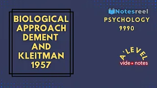 Biological Approach (Dement And Kleitman 1957) | A Level Notes Psychology 9990