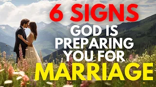 6 Signs God Is Preparing You for Marriage (Christian Motivation)