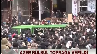 Azer Bülbül Son Yolculuğuna Uğurlandı...