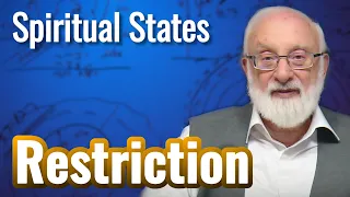 Restriction  - Spiritual States with Kabbalist Dr. Michael Laitman