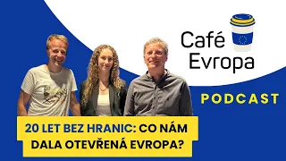 Podcast Café Evropa - 20 let bez hranic: Co nám dala otevřená Evropa?