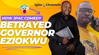 HOW JPAC COMEDY BETRAYED GOVERNOR EZIOKWU