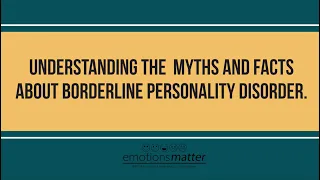 The Myths and the Facts about Borderline Personality Disorder