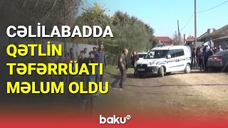 Cəlilabadda cinayətin təfərrüatı məlum oldu