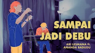 Ari Lesmana x Ananda Badudu - Sampai Jadi Debu