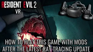 How To Get Mods To Work Again in VR Post Ray Tracing Update | Resident Evil 2 Remake VR