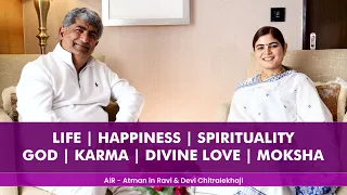 Life, Happiness, Spirituality, God, Karma, Divine Love and Moksha | AiR and Devi Chitralekhaji