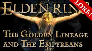 Secrets of the Golden Lineage and the Empyreans - Elden Ring Lore