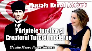 Mustafa Kemal Ataturk * Parintele turcilor si Creatorul Turciei moderne