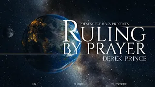 DEREK PRINCE - RULING BY PRAYER - A POWERFUL TEACHING ON PRAYER!