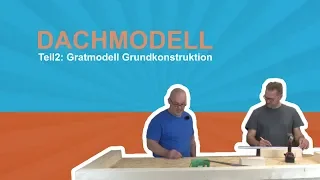 Dachmodell selbst bauen: Teil 2 - Grundkonstruktion Gratmodell | dach-holz.tv