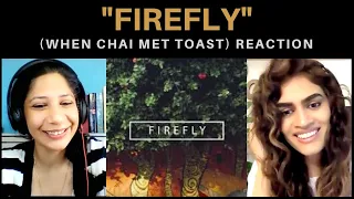 FIREFLY (WHEN CHAI MET TOAST) REACTION!