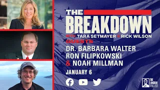 LPTV: The Breakdown - January 6, 2022 | Guests:  Dr. Barbara Walter, Ron Filipkowski, & Noah Millman