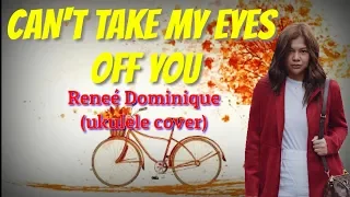 CAN'T TAKE MY EYES OFF YOU lyricss (ukulele cover) | Reneé Dominique