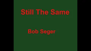 Still The Same  - Bob Seger - with lyrics