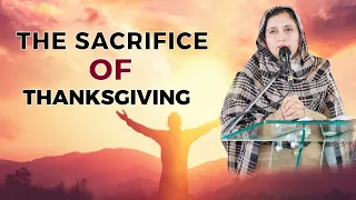 THE SACRIFICE OF THANKSGIVING SERMON BY:PASTOR GURSHARAN DEOL