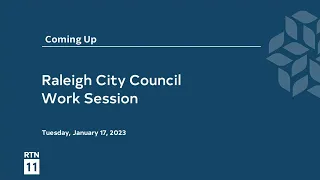 Raleigh City Council Work Session - January 17, 2023