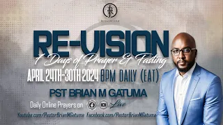 7 DAYS OF PRAYER & FASTING I RE-VISION  I  DAY 07 I  WITH PST BRIAN M GATUMA   I  30th APRIL 2024